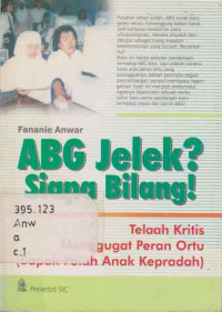 35892 - Abg Jelek ? Siapa Bilang! Telaah Kritis Menggugat Peran Ortu