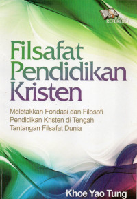 Filsafat Pendidikan Kristen: Meletakkan Fondasi dan Filosofi Pendidikan Kristen Di Tengah Tantangan Filsafat Dunia