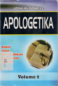 Apologetika : Bukti Yang Meneguhkan Kebenaran Alkitab Volume 2