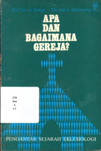Apa Dan Bagaimana Gereja ? : Pengantar Sejarah Eklesiologi