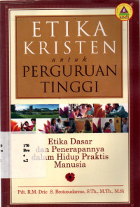 18072369 - Etika Kristen Untuk Perguruan Tinggi: Etika Dasar Dan Penerapannya Dalam Hidup Praktis