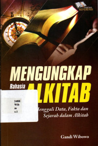 Mengungkap Rahasia Alkitab: Menggali Data, Fakta dan Sejarah Dalam Alkitab