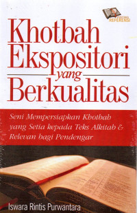 Khotbah Ekspositori Yang Berkualitas: Seni Mempersiapkan Khotbah Yang Setia Kepada Teks...