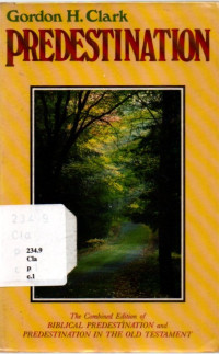 Predestination: The Combined Edition Of Biblical Predestination
