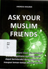 Ask your muslim friend: untuk memahami Islam dan memberi arahan bagaimana seorang kristen dapat berinteraksi dengan tetangga maupun teman-teman muslim mereka.