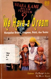 We Have A Dream : Kumpulan Drama, Fragmen, Puisi dan Teater