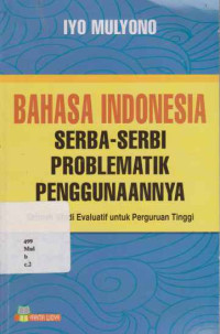 Bahasa Indonesia Serba-serbi Problematik Penggunaanya: Sebuah Studi Evaluatif Untuk Perguruan Tinggi