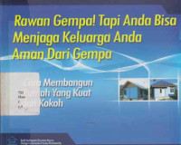 2402004 - Rawan Gempa! Tapi Anda Bisa Menjaga Keluarga Anda Aman Dari Gempa. Cara Membangun Rumah Yang Kuat Da
