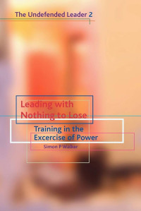 Leading With Nothing to Lose: Training in the Excercise of Power - Book 2