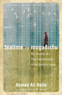 Teatime in Mogadishu : My Journey as a Peace Ambasador in the of Islam
