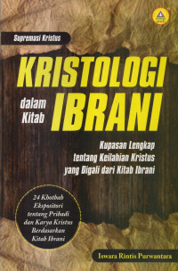 Kristologi Dalam Kitab Ibrani: Kupasan Lengkap Tentang Keilahian Kristus Yang Digali Dari Kitab Ibrani