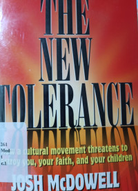 1207112 - The New Tolerance-how A Cultural Movement Threatens To Destroy You, Your Faith, And Your Children