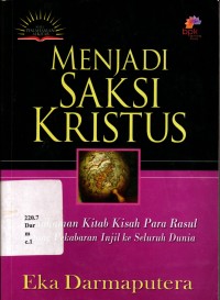 Menjadi Saksi Kristus : pemahaman kitab Kisah Para Rasul tentang pekabaran Injil ke seluruh dunia