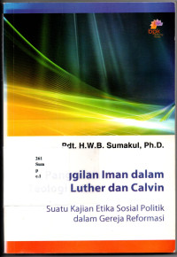 Panggilan iman dalam teologi luther dan calvin: suatu kajian etika sosial politik dalam gereja reformasi
