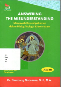18076432-Answering The Misunderstanding: Menjawab Kesalahpahaman dalam Dialog Teolgis Kristen-Islam Jilid III