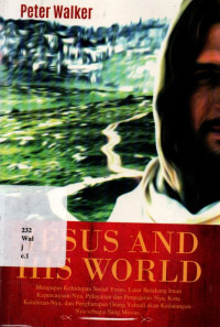 18072982 - Jesus And His World: Mengupas Kehidupan Sosial Yesus, Latar Belakang Iman Kepercayaannya