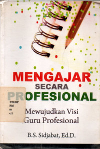 Mengajar Secara Profesional: Mewujudkan Visi Guru Profesional
