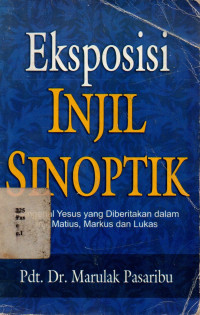 Eksposisi Injil Sinoptik: Mengenal Yesus Yang Diberitakan Dalam Injil Matius, Markus Dan Lukas
