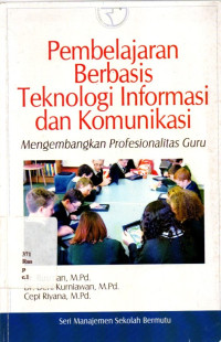 Pembelajaran Berbasis Teknologi Informasi Dan Komunikasi : Mengembangkan Profesionalitas Guru