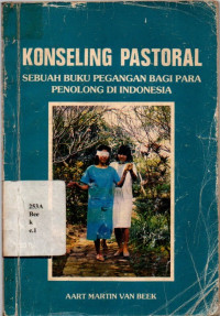 Konseling Pastoral: Sebuah Buku Pegangan Bagi Para Penolong Di Indonesia