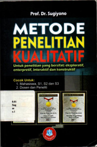 Metode Penelitian Kualitatif: Untuk Penelitian Yang Bersifat Eksploratif, Enterpretif, Interaktif Dan Konstruktif