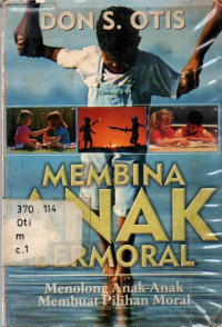 Membina Anak Bermoral: Menolong Anak-anak Membuat Pilihan-moral