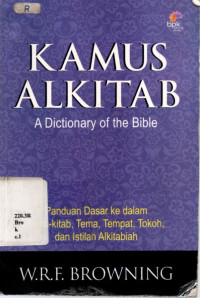 Kamus Alkitab: Panduan Dasar Ke Dalam Kitab-kitab, Tema, Tempat, Tokoh, Dan Istilah Alkitabiah