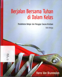 BERJALAN BERSAMA TUHAN DI DALAM KELAS: PENDEKATAN BELAJAR DAN MENGAJAR SECARA KRISTIANI - EDISI KETIGA
