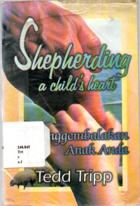 Shepherding A Child's Heart: Menggembalakan Anak Anda