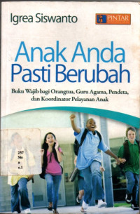 Anak Anda Pasti Berubah: Buku Wajib Bagi Orang Tua, Guru Agama, Pendeta, Dan Koordinator