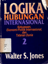 Logika Hubungan Internasional - Kekuasaan, Ekonomi-politik Int Dan Tatanan Dunia