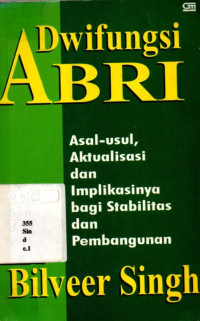 Dwifungsi Abri : Asal-usul Aktualisasi Dan Impikasinya Bagi Stabilitas