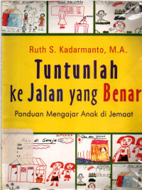 Tuntunlah Ke Jalan Yang Benar : Panduan Mengajar Anak Di Jemaat