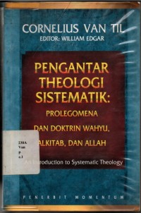 Pengantar Theologi Sistematik: Prolegomena Dan Doktrin Wahyu, Alkitab, Dan Allah